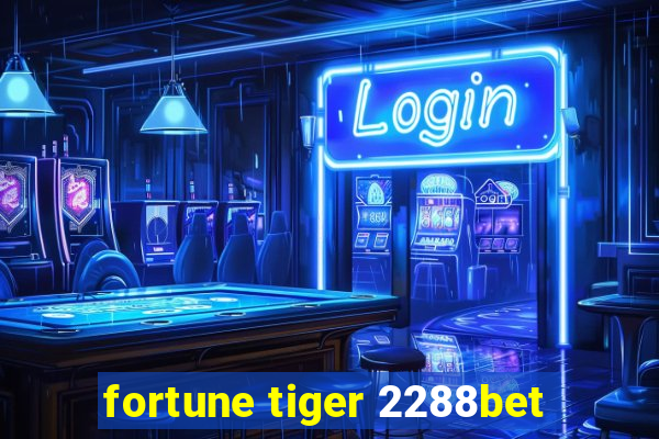 fortune tiger 2288bet